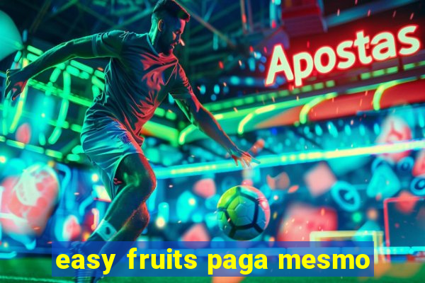 easy fruits paga mesmo